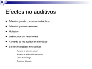 Efectos no auditivos ,[object Object],[object Object],[object Object],[object Object],[object Object],[object Object],[object Object],[object Object],[object Object],[object Object]