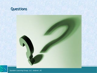 Questions 
Saunders Learning Group, LLC, Andover, KS 
 