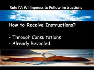 Rule IV: Willingness to Follow Instructions 
How to Receive Instructions? 
- Through Consultations 
- Already Revealed 
 