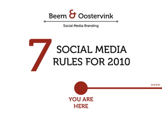 7    SOCIAL MEDIA
    RULES FOR 2010

                     >>>>



      YOU ARE
       HERE
 