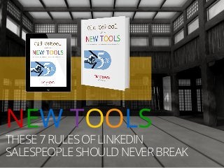 THESE 7 RULES OF LINKEDIN
SALESPEOPLE SHOULD NEVER BREAK
NEW TOOLS
 