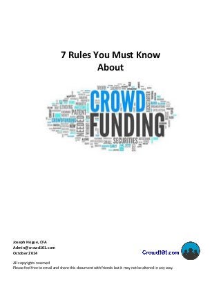 7 Rules You Must Know
About
Joseph Hogue, CFA
Admin@crowd101.com
October 2014
All copyrights reserved
Please feel free to email and share this document with friends but it may not be altered in any way.
 