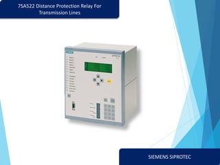 SIEMENS SIPROTEC
7SA522 Distance Protection Relay For
Transmission Lines
 