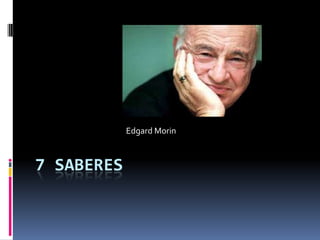 7 SABERES
Edgard Morin
 