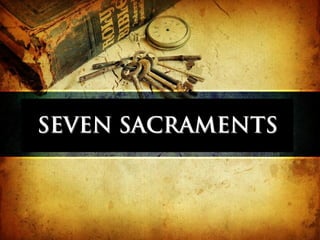 SEVEN SACRAMENTSSEVEN SACRAMENTS
 