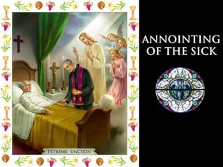 ANNOINTING
 OF THE SICK
 