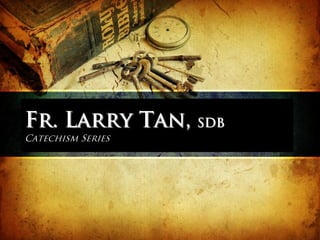 Fr. Larry Tan, SDB
Catechism Series
 
