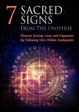 SACRED
SIGNS
From The Universe
Discover Success, Love, and Happiness
By Following Life’s Hidden Guideposts!
7
 