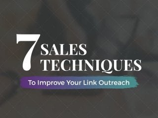 7 Sales Techniques to Improve your Link Outreach
