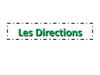Les DirectionsLes Directions
 