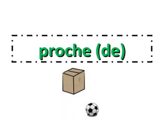 proche (de)proche (de)
 