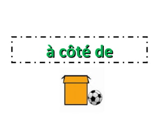 à côté deà côté de
 