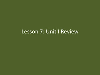 Lesson 7: Unit I Review
 