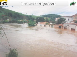 Enchente de 03 jan.2000


             Clique para editar o
              formato do texto da
              estrutura de tópicos
               2º Nível da
                estrutura de tópicos
                  − 3º Nível da
                    estrutura de
                    tópicos
                      4º Nível da
                       estrutura de
                       tópicos
 