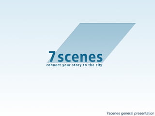 7scenes general presentation
 