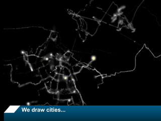 We draw cities...
 