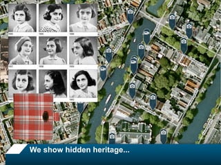 We show hidden heritage...
 
