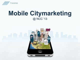 Mobile Citymarketing
@ NCC ’13
 