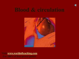Blood & circulation
Visit www.worldofteaching.com
For 100’s of free power points
 