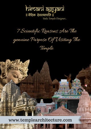 7 Scientific Reasons Are The
genuine Purpose Of Visiting The
Temple
www.templearchitecture.com
 