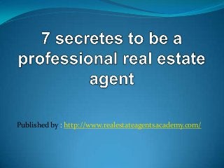 Published by : http://www.realestateagentsacademy.com/
 