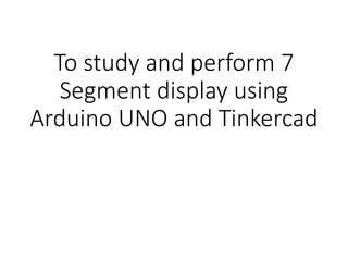 7 Segment display using arduino uno.pptx | Programming Languages ...