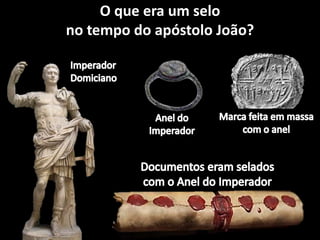 O que era um selo
no tempo do apóstolo João?
 