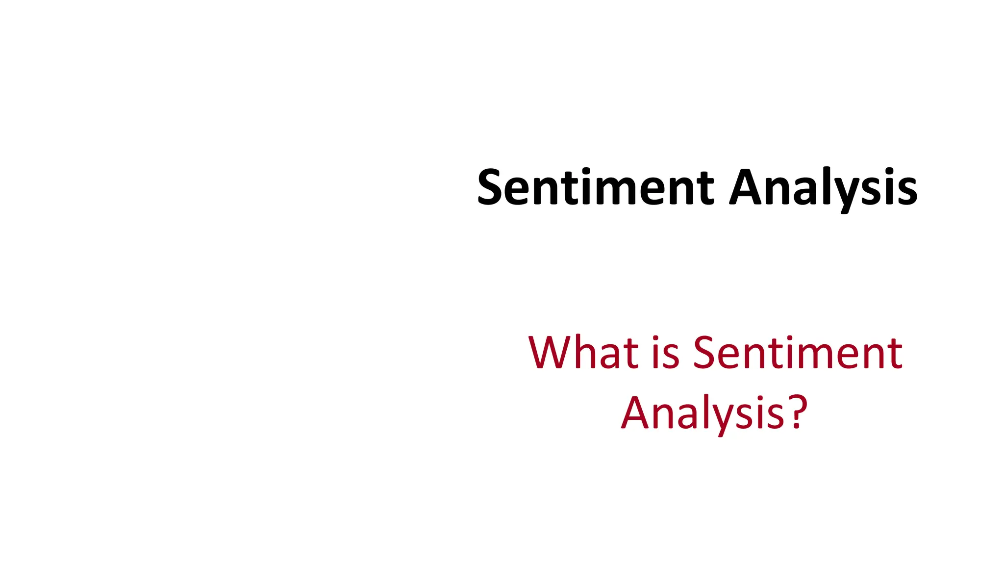 Sentiment	
  Analysis
What	
  is	
  Sentiment	
  
Analysis?
 