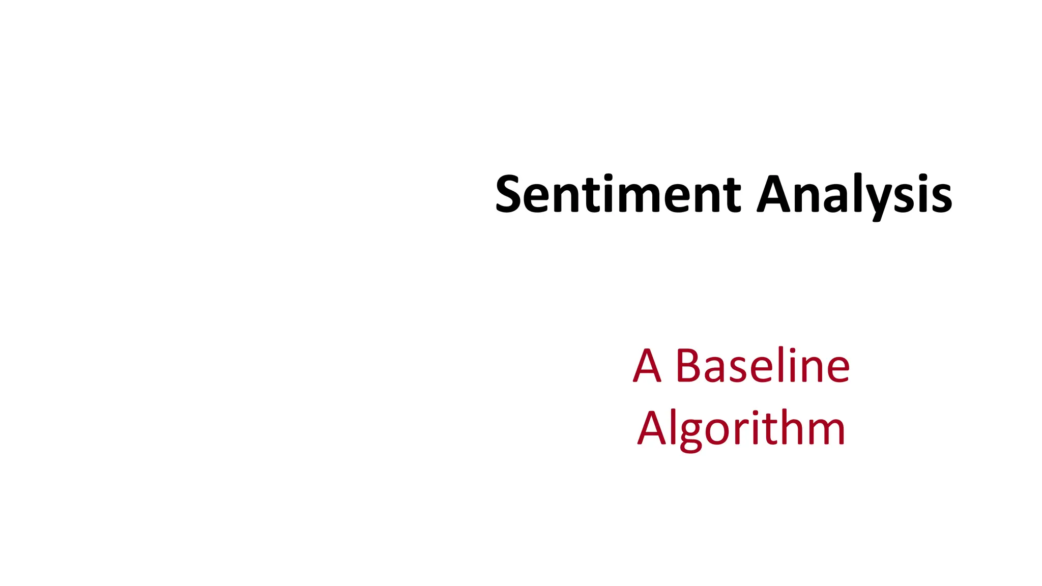 Sentiment	
  Analysis
A	
  Baseline	
  
Algorithm
 