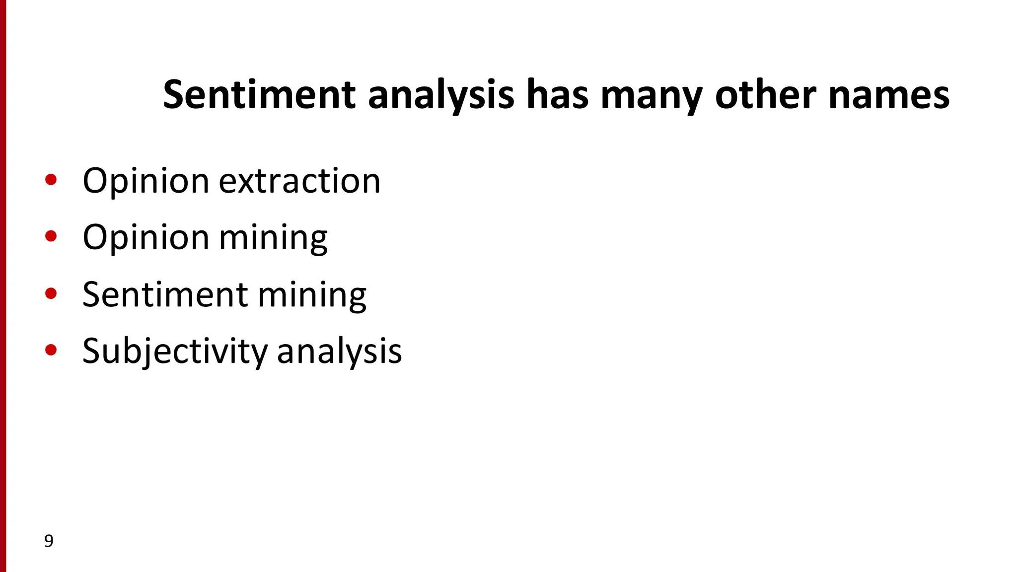 Sentiment	
  analysis	
  has	
  many	
  other	
  names
• Opinion	
  extraction
• Opinion	
  mining
• Sentiment	
  mining
• Subjectivity	
  analysis
9
 