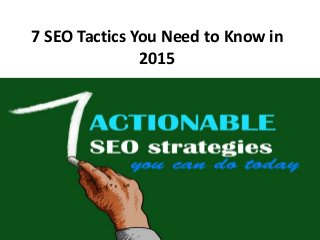 7 SEO Tactics You Need to Know in
2015
 