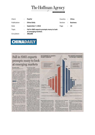 Client        :   PayPal                                     Country   :   China
Publication   :   China Daily                                Section   :   Business
Date          :   September 7, 2012                          Page      :   13
Topic         :   Fall in SME exports prompts many to look
                  at emerging markets
Circulation   :   300,000
 
