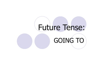 Future Tense: GOING TO   