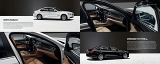 Selection examples   56 | 57




    WHITE KNIGHT.
The choice of modern heroes: a    Li in Mineral White Metallic paint, mounted on
gleaming Multi Spoke alloy wheels and run-ﬂ at all-season tires. The interior is clad
in classic Saddle Brown and Black Nappa Leather, and trimmed in Fine Line Matte
Wood. Comfort pleasures such as ventilated front seats and a heated steering wheel
come to your rescue on the hottest and coldest days.
   Run-flat tires do not come equipped with a spare tire and wheel.




                                                                                         DRESSED TO THRILL.
                                                                                         Make a dramatic entrance in a    i Sedan bathed in deep, rich Black Sapphire
                                                                                         Metallic paint and accented by Radial Spoke alloy wheels. Inside, elegant Oyster
                                                                                         Nappa Leather upholstery is set off by dark Ash Grain Wood trim. This  Series
                                                                                         is available with intelligence features to make a secret agent envious. Night Vision
                                                                                         with Pedestrian Detection can not only identify people and animals up to   feet
                                                                                         away in the dark, it shows the direction of their movements on the iDrive screen
                                                                                         and Head-up Display. Later, when it’s time to make your exit, hit the accelerator
                                                                                         and make a quick getaway – in style.
 