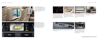    Standard equipment      Optional equipment                                                                                                                                                                                                                                   Standard | Optional equipment           64 | 65




                                                     Rear-seat entertainment includes two
                                                   -inch color screens integrated into the back
                                                   of the front seats. The tilt-adjustable monitors
                                                   can be operated independently. All audio and
                                                   video sources in the vehicle can be operated
                                                   from the rear using an additional Controller.
                                                   (European screens shown.)




                                                                                                             BMW Ambiance lighting, located in the             Vanity mirrors, which automatically           Power two-way glass moonroof with                      Cupholders are integrated into the front
                                                                                                            door sills, door handles, map pockets, storage   illuminate when accessed, are integrated         remote, expanded one-touch operation, slides           center console and into the center armrest
                                                                                                            compartments and the back of the front seats,    into the    Li,   Li,   Li xDrive,        back or tilts up to let in as much fresh air and       in the rear cabin.
                                                                                                            creates a warm red illumination. When the        ActiveHybrid   Li and   Li rear rooflining   sky as you like, while a wind deflector helps
                                                                                                            exterior door handles are opened, both the       and positioned directly forward of the two       keep the wind out. Includes a sliding interior
                                                                                                            handles and ground below are illuminated for     outer seats.                                     sunshade.
                                                                                                            an added margin of safety and convenience.




                                                       Rear-view Camera clearly shows the
                                                      area behind the vehicle in the Control Display.
                                                      Working in conjunction with Park Distance
                                                      Control, interactive guidelines in the Control
                                                      Display help the driver by showing whether a
                                                      selected parking space can accommodate the
                                                      vehicle. Parking trajectories, as well as turn
                                                      angles, are also shown in the display.



                                                                                                          Universal garage-door opener takes the place of up to three remote-control devices.                 Luggage compartment is illuminated
                                                                                                        It can activate remote functions outside the vehicle, such as garage-door openers or                  and fully lined. The floor height of the com-
                                                                                                        home-lighting systems.                                                                                partment is low enough to offer convenient
                                                                                                                                                                                                              accessibility when loading and unloading.
                                                                                                                                                                                                              Compartments in the interior accommodate
                                                                                                                                                                                                              smaller items securely.




                                                                                                                                                                                                                                                For details on the availability of standard and optional features, please refer to the
                                                                                                                                                                                                                                                Standard equipment | Optional equipment charts at the back of this brochure.
 