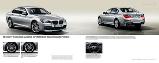 Standard | Optional equipment            68 | 69




M SPORT PACKAGE: ADDING SPORTINESS TO AWESOME POWER.
                                                                                                                                                                                                            The M Sport Package drives the Series’ powerful performance to a higher level. The exterior body styling of the M Aerodynamic kit is
                                                                                                                                                                                                            enhanced with black shadowline trim around windows and doors. A tri-color M logo on the door sill welcomes you into the sporty cabin that
                                                                                                                                                                                                            features an M sport multi-function steering wheel and Anthracite headliner. M light alloy wheels with run- at performance tires enhance its
                                                                                                                                                                                                            striking looks and sporty handling.




V Spoke (Style    M) M light alloy wheels,             Double Spoke (Style    M) M light alloy                                                                                                        Three-spoke leather-wrapped multi-
                                                                                                                       1 Pleasenote: Driving over rough or damaged road surfaces, as well as debris,
  x . front,   x . rear, with    /  front,   wheels,   x . front,   x  . rear, with    /                                                                                         function M sport steering wheel features
                                                                                                                        curbs and other obstacles, can cause serious damage to wheels, tires and
    /  rear run-ﬂ at performance tires.             front,    /  rear run-ﬂ at performance                   suspension parts. This is more likely to occur with low-profile tires, which        a slightly smaller diameter, thick padding,
                                                          tires.                                                       provide less cushioning between the wheel and the road. Be careful to avoid         and special thumb rests for a comfortable
                                                                                                                        road hazards and reduce your speed, especially if your vehicle is equipped
                                                                                                                        with low-profile tires. Run-ﬂ at tires do not come equipped with a spare tire and
                                                                                                                                                                                                            grip during sporty driving maneuvers.                                                                                           For details on the availability of standard and optional features, please refer to the
                                                                                                                        wheel; performance tires are not recommended for driving in snow and ice.                                                                                                                                           Standard equipment | Optional equipment charts at the back of this brochure.
 