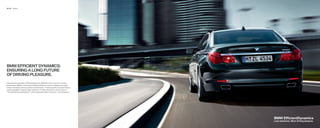 08 | 09   Exterior




BMW EFFICIENT DYNAMICS:
ENSURING A LONG FUTURE
OF DRIVING PLEASURE.
Steered by the principles of Efﬁ cientDynamics, BMW launches a new era in driving
performance. BMW’s commitment to Efﬁ cientDynamics means creating more power
without increasing fuel consumption and emissions. It means greater structural integrity
while using lighter materials. Most important, it means delivering on the promise of
“The Ultimate Driving Machine®” while respecting today’s resources – and tomorrow’s.




                                                                                           BMW EfficientDynamics
                                                                                           Less emissions. More driving pleasure.
 