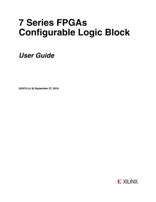 7 Series FPGAs
Configurable Logic Block
User Guide
UG474 (v1.8) September 27, 2016
 