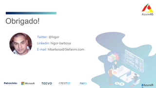 Obrigado!
Twitter: @higor
Linkedin: higor-barbosa
E-mail: hlbarbosa@Stefanini.com
#AzureR
 
