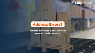 Address Errors?
Validate addresses in real-time and
prevent costly mistakes.