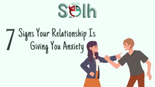 Signs Your Relationship Is
Giving You Anxiety
7
 