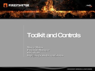 Toolkit and Controls Marco Matos Program Manager Silverlight http://blogs.msdn.com/matos 
