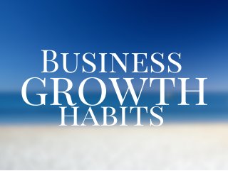 Business 
habits 
growth 
 