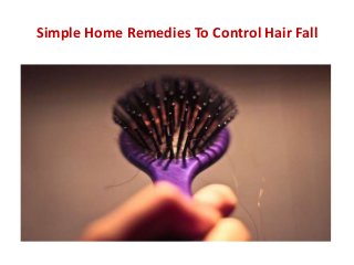 Simple Home Remedies To Control Hair Fall

 