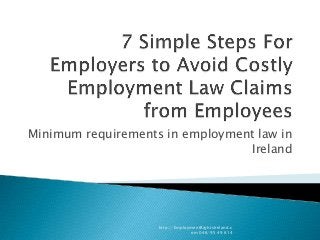 Minimum requirements in employment law in
Ireland

http://EmploymentRightsIreland.c
om 046/95 49 614

 