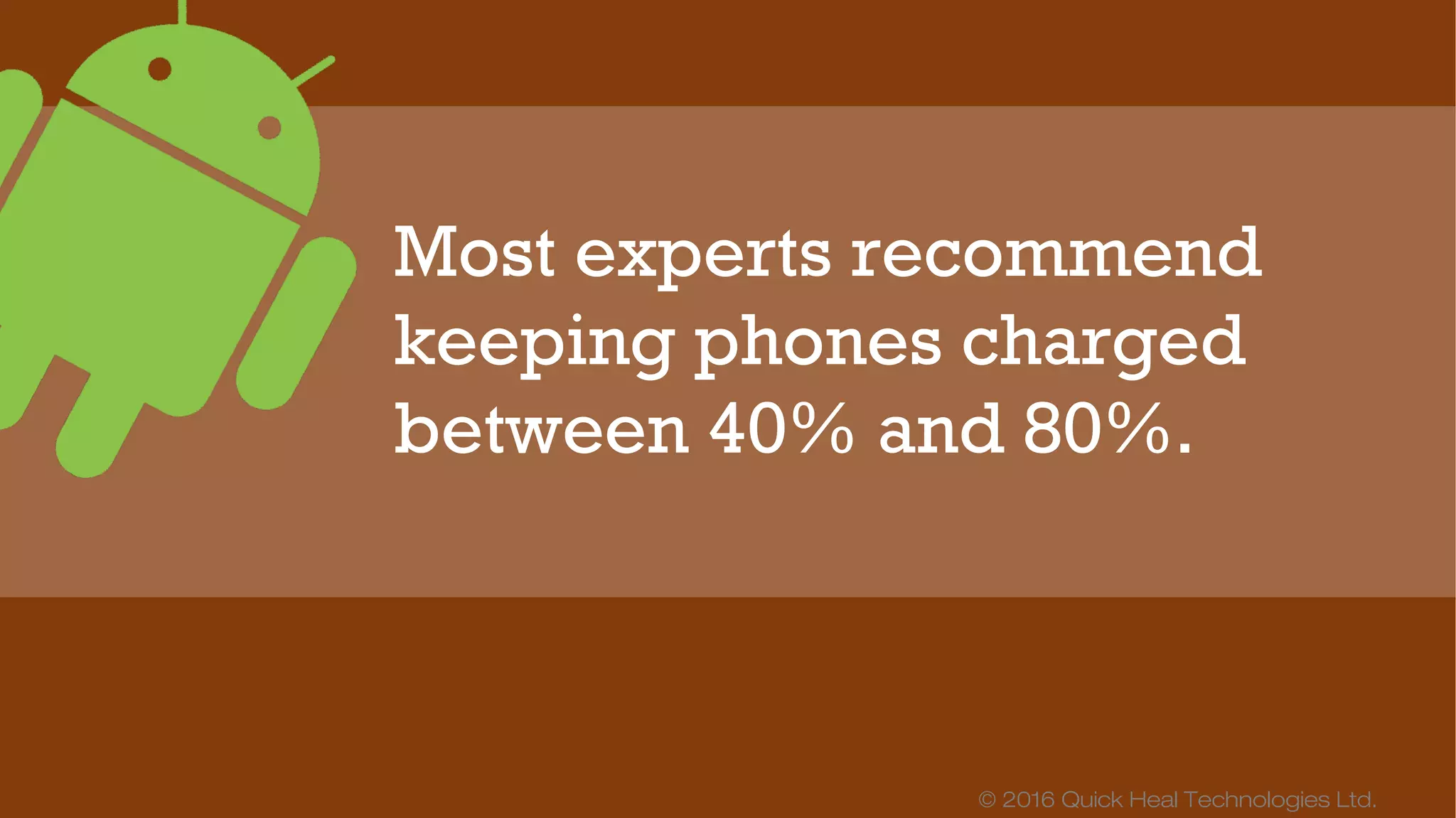 © 2016 Quick Heal Technologies Ltd.
Tip #3.
Update the device’s OS
whenever available.
 