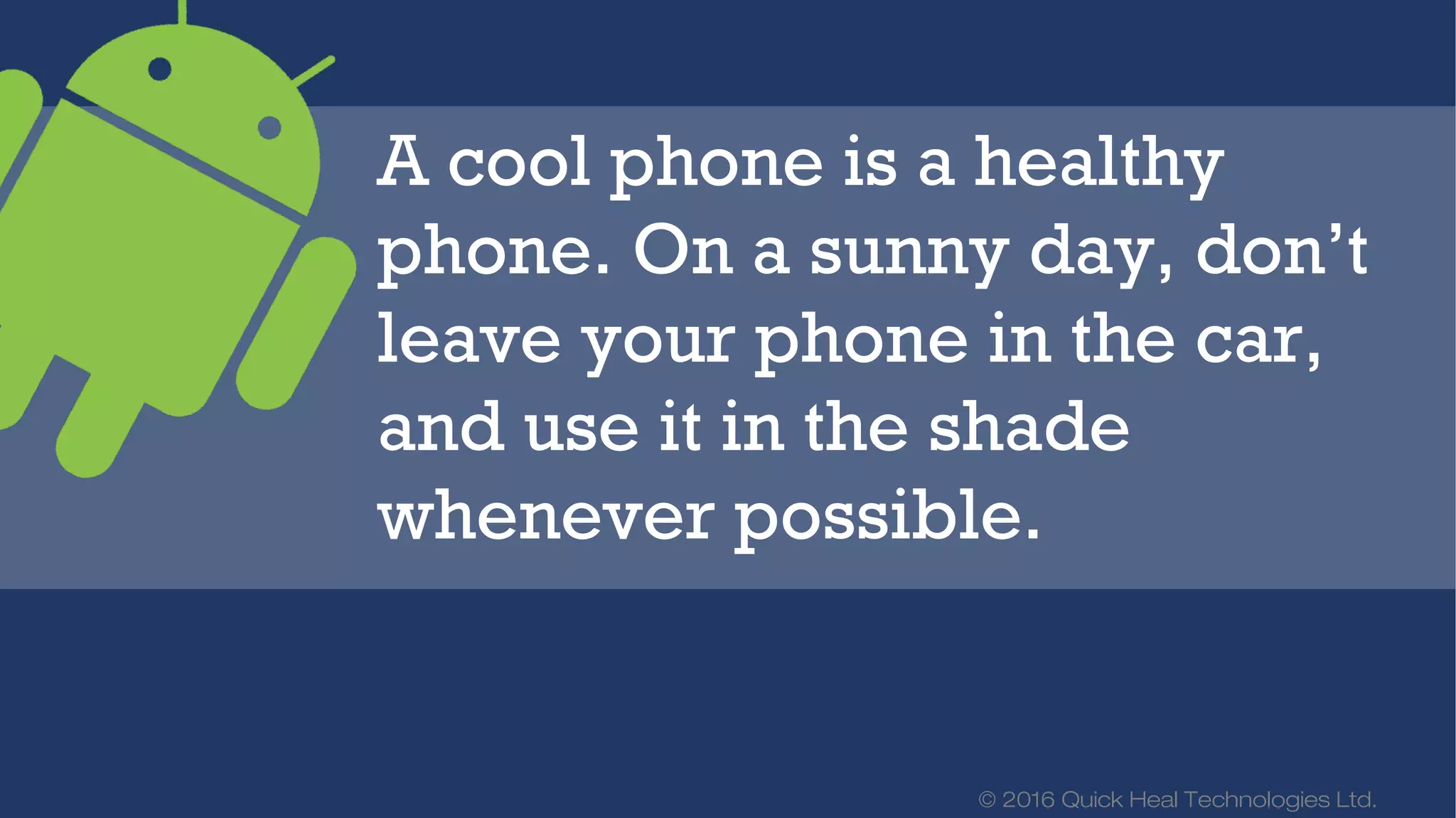 © 2016 Quick Heal Technologies Ltd.
Having your phone insured
protects the investment that
you have made in it.
 