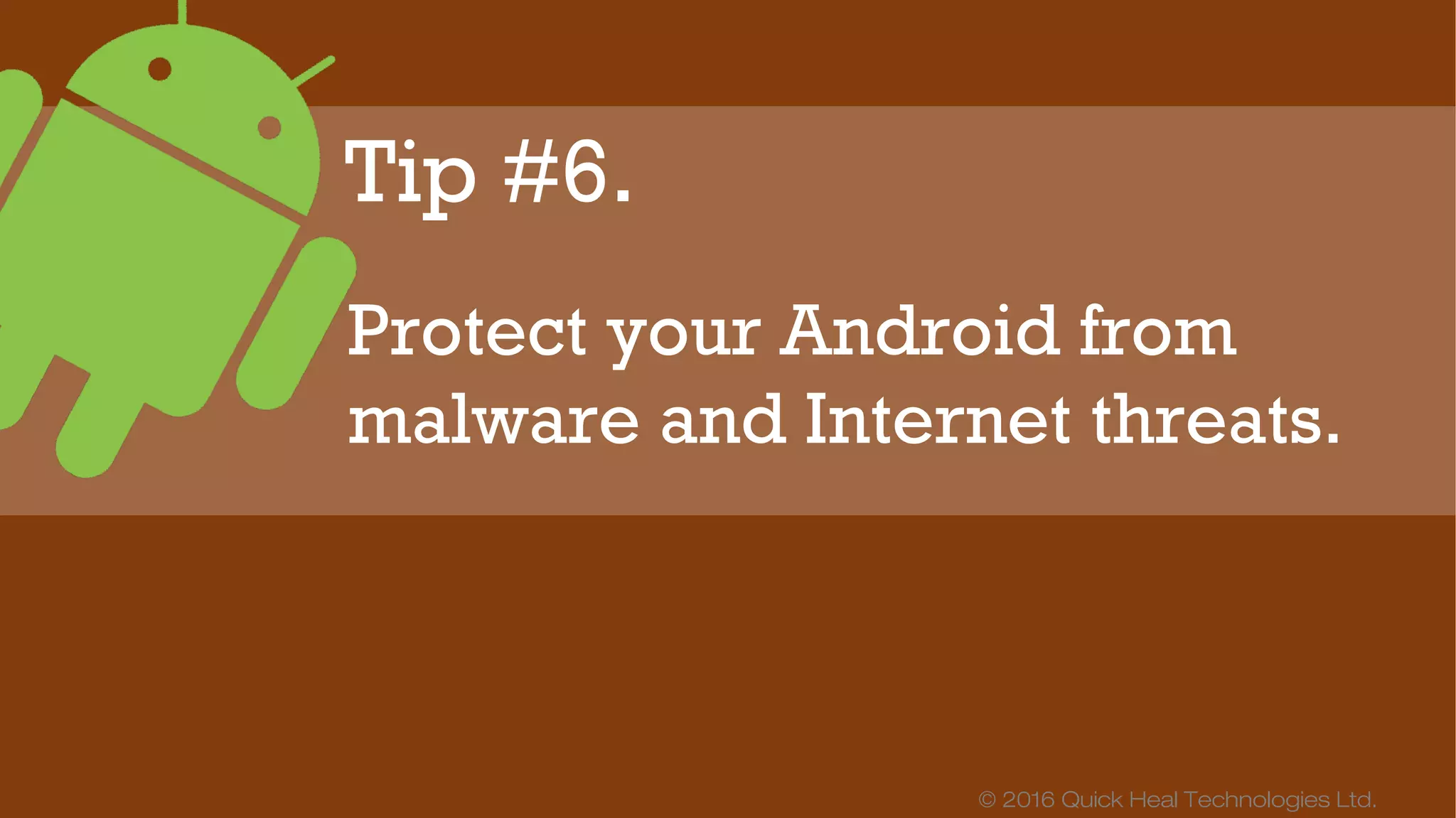 © 2016 Quick Heal Technologies Ltd.
Quick Heal keeps your
phone as good as new with
insurance + security.
 