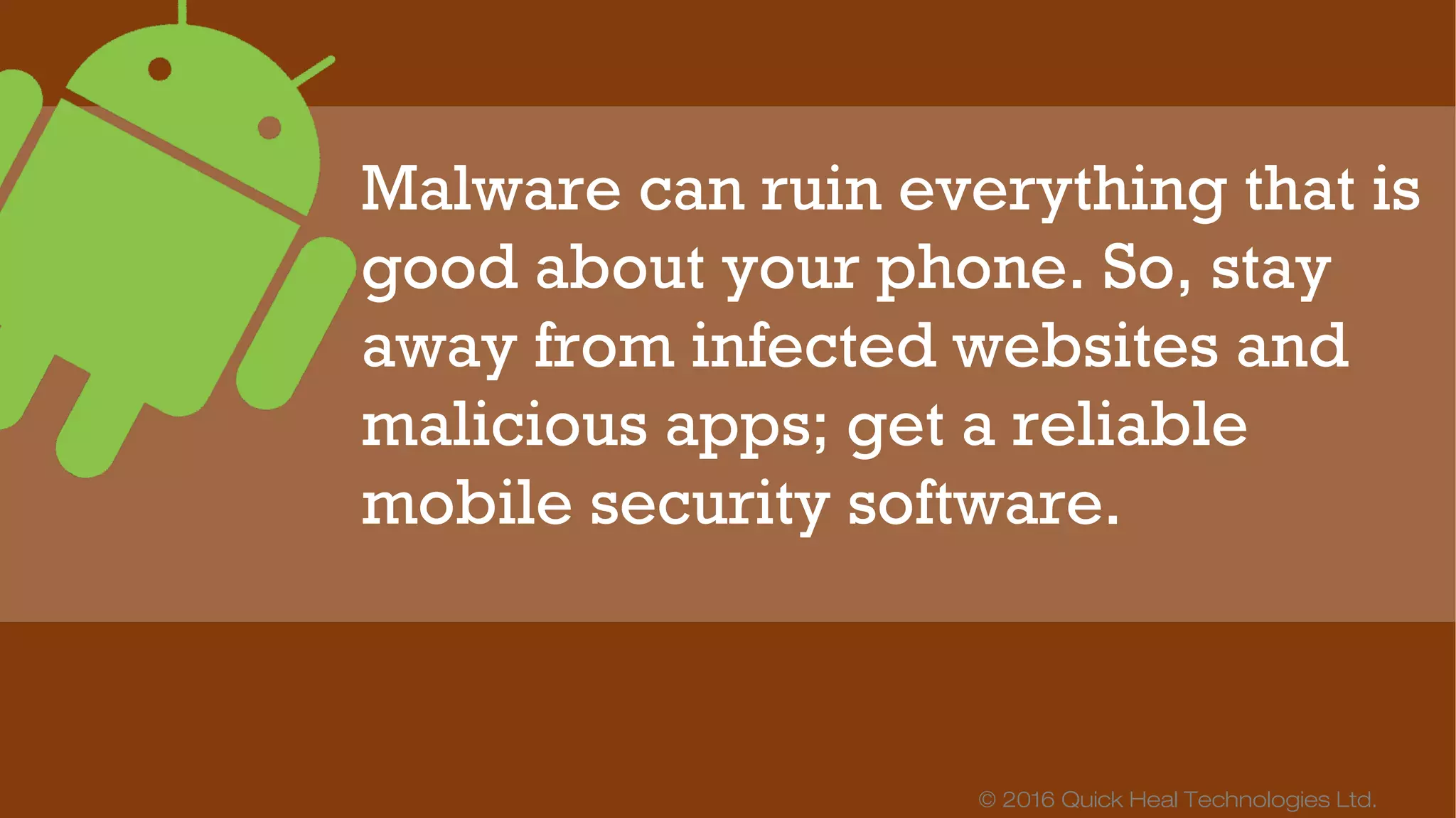 © 2016 Quick Heal Technologies Ltd.
Device Insurance
Covers your mobile device against:
Physical & Liquid
Damage
 