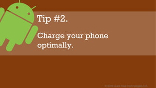 © 2016 Quick Heal Technologies Ltd.
Most experts recommend
keeping phones charged
between 40% and 80%.
 